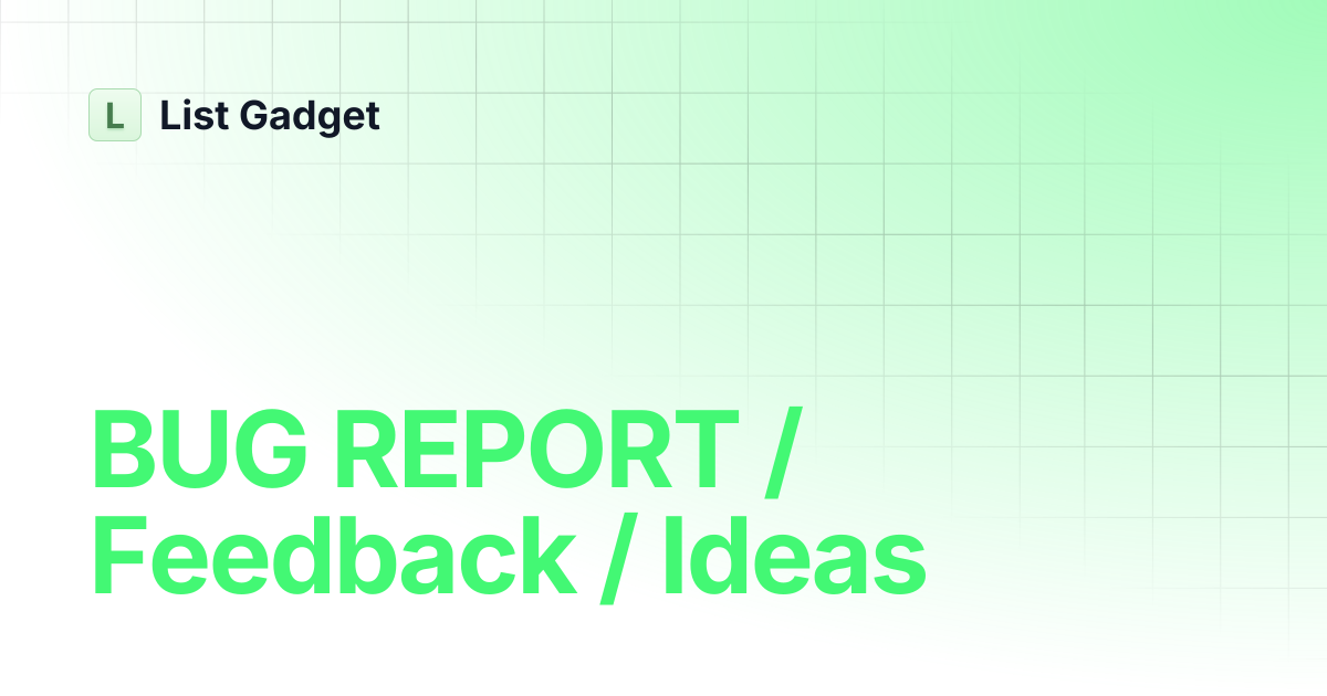 BUG REPORT / Feedback / Ideas | List Gadget